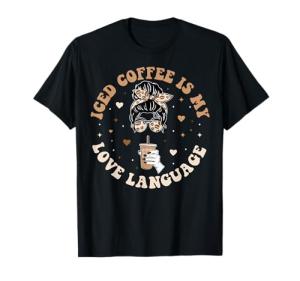 Iced Coffee Is My Love Language T-Shirt