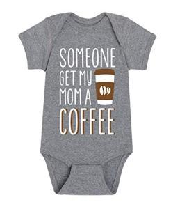 Get My Mom A Coffee - Baby Onesie 6M