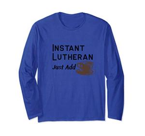 Instant Lutheran Just Add Coffee T-Shirt