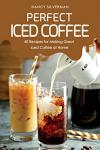 Delicious Iced Coffee Recipes for Home Brewing