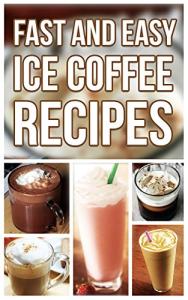 Quick and Simple Iced Coffee Recipes