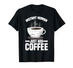 Just Add Coffee T-Shirt for Humans