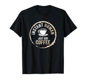 Just Add Coffee Instant Coffee Addict T-Shirt