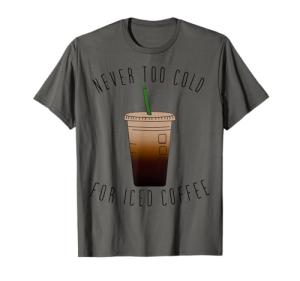 Iced Coffee Lovers T-Shirt: Never Too Cold!