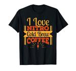 I Love Nitro Cold Brew Coffee T-Shirt