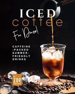 Iced Coffee: Caffeine-Packed Summer Refreshments