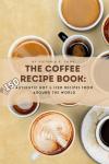 Coffee Recipe Book: 150 Global Hot & Iced Drinks
