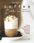 Coffee Bar Cookbook: Iced Coffees & Frappuccinos