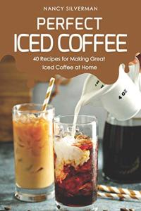 Delicious Iced Coffee: 40 Homemade Recipes