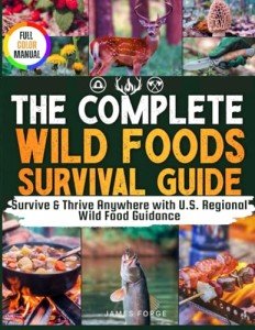 Wild Foods Survival Guide: Plants, Game, and Recipes