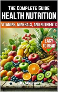 Complete Guide to Vitamins and Nutrients