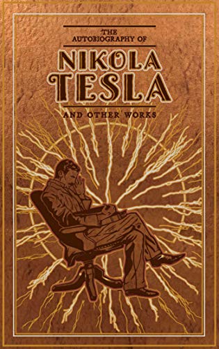 Nikola Tesla's Autobiography and Other Works: Leather-bound Edition