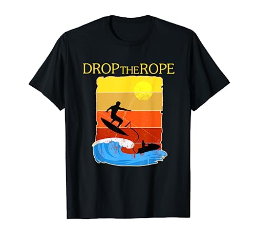 Lake boating Drop The Rope T-Shirt - Wake Surfing Gift