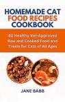 Cat Food Recipes Cookbook: Healthy Raw & Cooked Treats