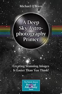 Deep Sky Astrophotography: Easy Image Creation Guide
