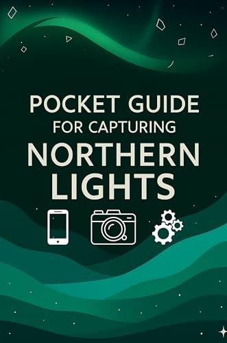 Capture Northern Lights: Best Camera & Phone Tips
