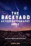 Backyard Astrophotography: Capture Stunning Night Sky Images