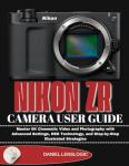 NIKON ZR CAMERA USER GUIDE: Master 6K Cinematic Video and Photography with Advanced Settings, RED Technology, and Step-by-Step Illustrated Strategies