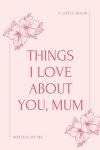 Love Notes for Mum: Fill-in-the-Blank Book