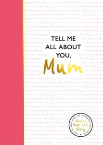 Tell Me About You, Mum: A Guided Journal