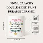 Unique "Mum You Already Have Me" Coffee Mug