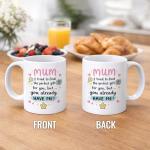 Unique "Mum You Already Have Me" Coffee Mug