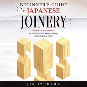 Easy Japanese Joinery: 8 Simple Steps to Master Joints