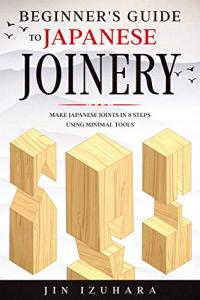 Easy Japanese Joinery: Step-by-Step Guide