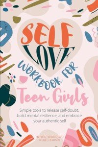 Teen Girls’ Self-Love Workbook: Build Resilience & Confidence