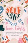 Teen Girls’ Self-Love Workbook: Build Resilience & Confidence