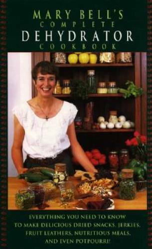 Mary Bell's Dehydrator Cookbook - Hardcover