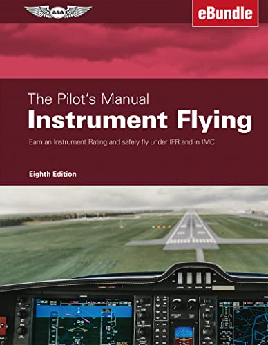 Instrument Flying: Earn an Instrument Rating and Safely Fly