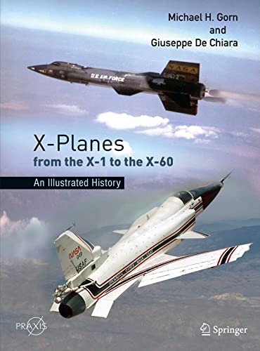 Illustrated History of X-Planes: X-1 to X-60 (Springer Praxis)