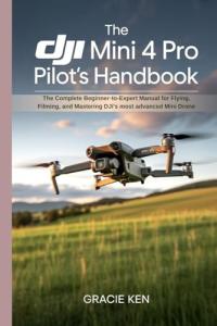DJI Mini 4 Pro Pilot's Handbook for All Levels