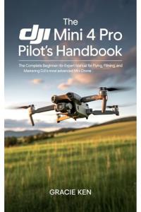DJI Mini 4 Pro Pilot Handbook for All Levels