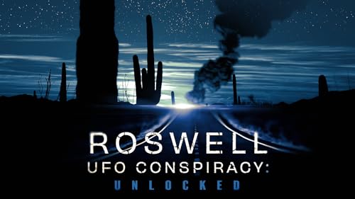 Roswell UFO Conspiracy Unleashed