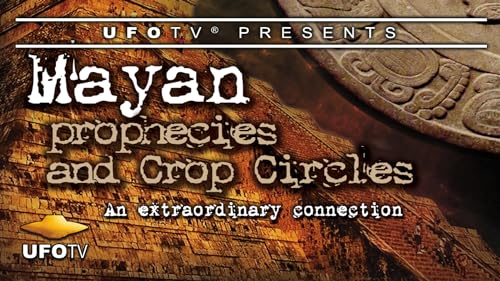 Mayan Prophecies and Crop Circles on UFOTV