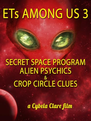 ETs Among Us 3: Secret Space Program & Alien Psychics