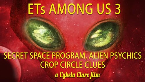 ETs Among Us 3: Secret Space Program & Alien Psychics