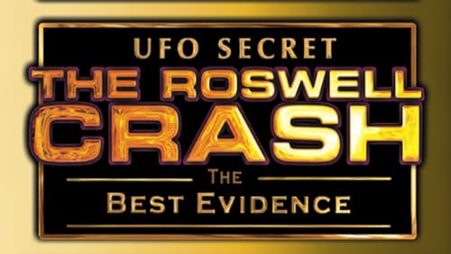 UFO Secret: The Roswell Crash - Ultimate Evidence