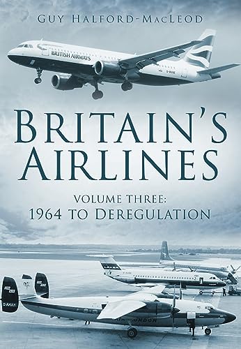British Airlines: Volume 3 | 1964 to Deregulation