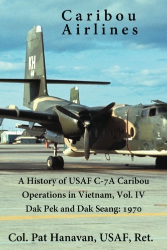 Caribou Airlines: Vietnam's C-7A Operations, Vol. 4