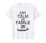 Keep Calm and Paddle On Dragon Boat T-Shirt