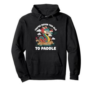 You're Never Too Old To Paddle Hoodie