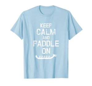 Keep Calm and Paddle On Dragon Boat Shirt