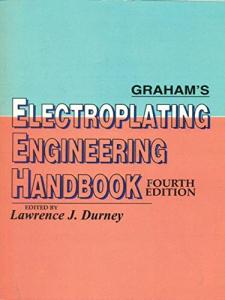 Graham's Electroplating Engineering Handbook, 4th Edition