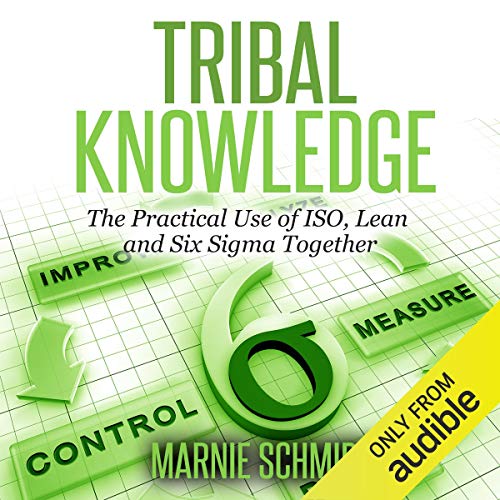 Tribal Knowledge: ISO, Lean, Six Sigma – Unite!