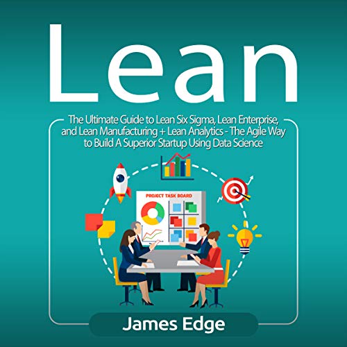 Ultimate Lean Six Sigma Training: Agile Startup and Data Science