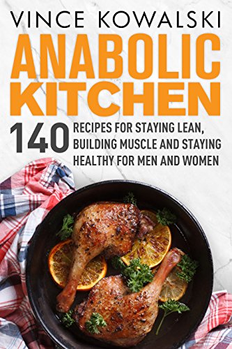 Anabolic Kitchen: 140 Recipes for Lean Muscle & Health