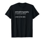 Astrophotography Fun T-Shirt for Beginners